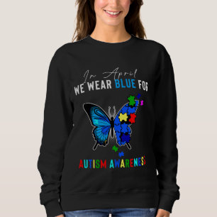We Wear Blue For Autism Awareness Butterfly Autist Sweatshirt