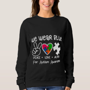 We Wear Blue For Autism Awareness Sweatshirt
