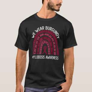 We Wear Burgundy For Amyloidosis Awareness T-Shirt