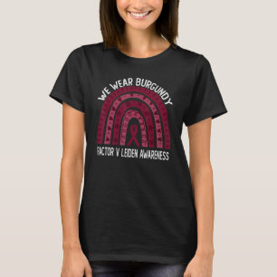 We Wear Burgundy For Factor V Leiden Awareness T-Shirt