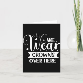 We Wear Crowns Over Here Card