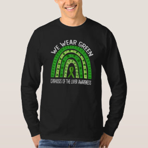 We Wear Green For Cirrhosis Of The Liver Awareness T-Shirt