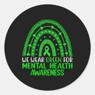 We Wear Green For Mental Health Awareness Rainbow  Classic Round Sticker