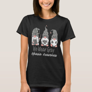 We Wear Grey For Aphasia Awareness Grey Ribbon Sup T-Shirt