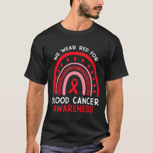 We Wear Red For Blood Cancer Awareness Rainbow Blo T-Shirt