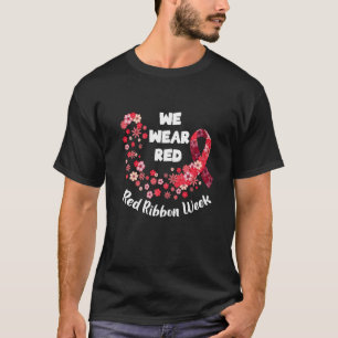 We Wear Red Ribbon Week 2022 Celebrate Life Live D T-Shirt