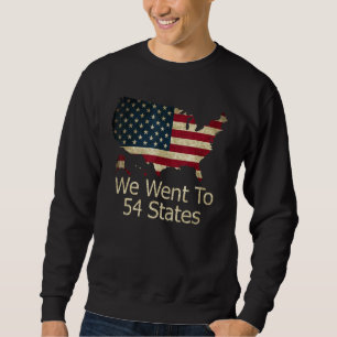 We Went To 54 States Sweatshirt