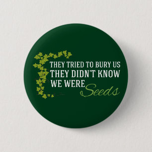 We Were Seeds Inspirational Resist Quote 6 Cm Round Badge