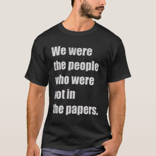 We were the people who were not in the T-Shirt