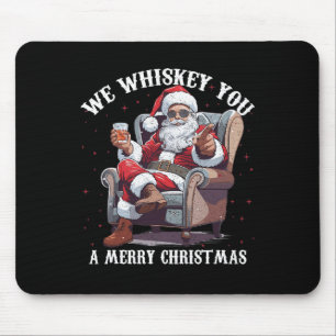We Whiskey You A Merry Christmas Funny Santa  Mouse Pad
