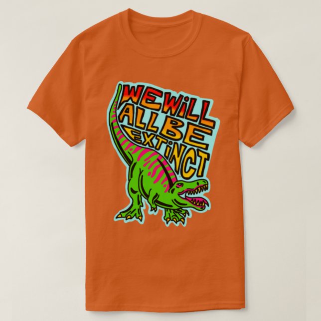 we will all be extinct T-Shirt (Design Front)