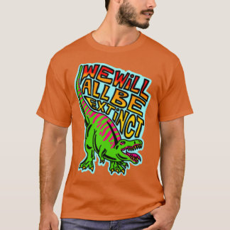 we will all be extinct T-Shirt