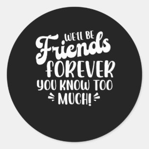We Will Be Friends Forever Saying Friendship Cute Classic Round Sticker