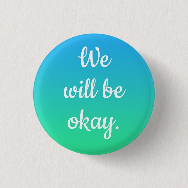 We Will Be Okay Button (Front)