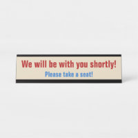 "We will be with you shortly!"