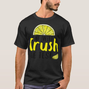 We Will Crush The Test Lemon Funny Test Day For St T-Shirt