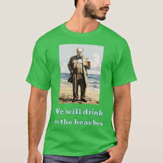 We will drink on the beaches T-Shirt