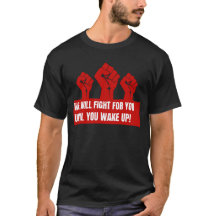We Will Fight For You Until You Wake Up T Shirt