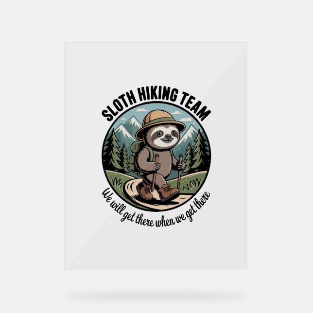 We Will Get There Eventually Sloth Hiker Acrylic Sign (Front)
