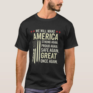 We Will Make America Strong Proud Safe Great Again T-Shirt