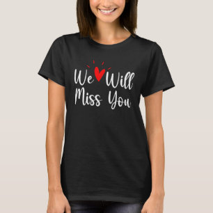 We Will Miss You Farewell Coworkers Leaving Office T-Shirt