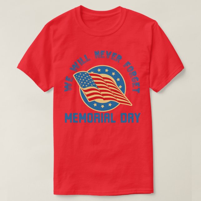 We Will Never Forget Memorial Day  T-Shirt (Design Front)