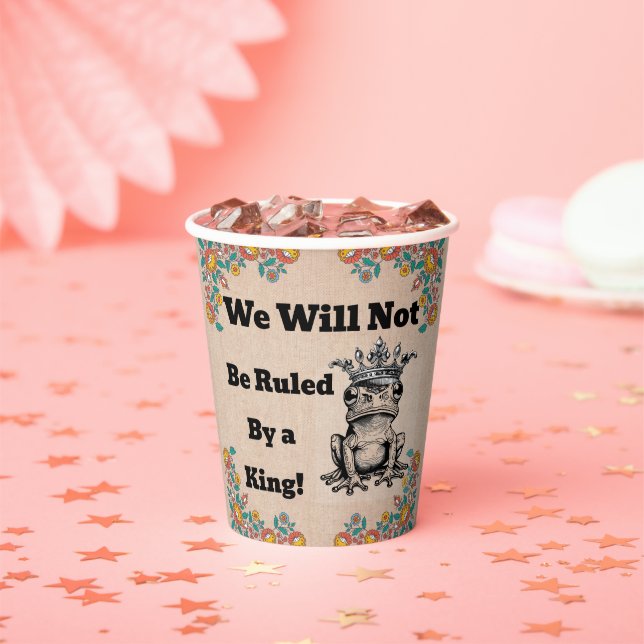 We Will Not Be Ruled By a King Paper Cup (Insitu)