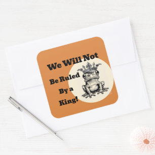 We Will Not Be Ruled By a King Sticker