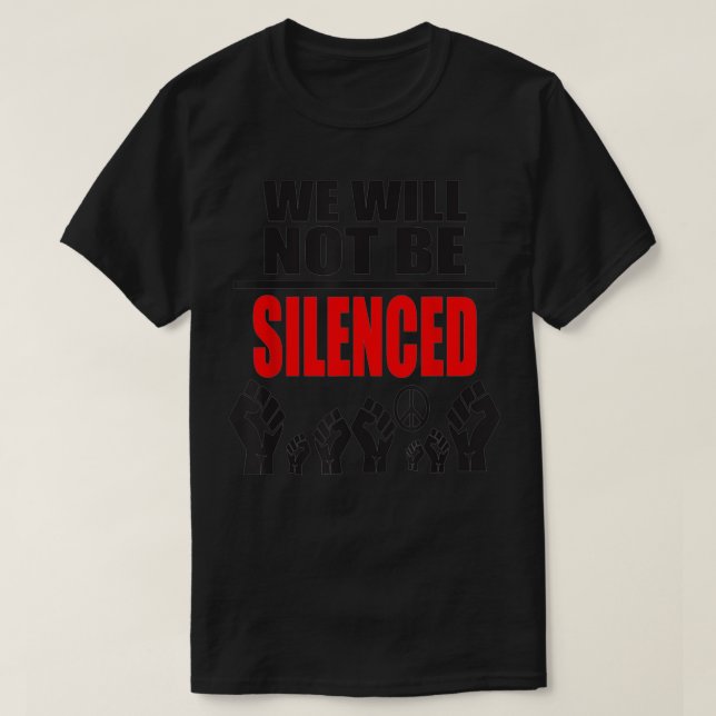 We Will Not Be Silenced  Black Lives Matter BLM  T-Shirt (Design Front)