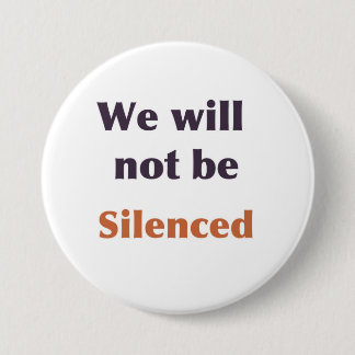 "We will not be silenced" button
