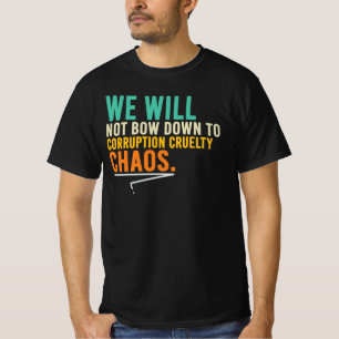 We Will Not Bow Down To Corruption T-Shirt