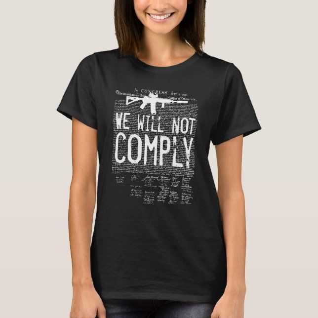 WE WILL NOT COMPLY AR15 GRAPHIC WITH CONSTITUTION  T-Shirt (Front)