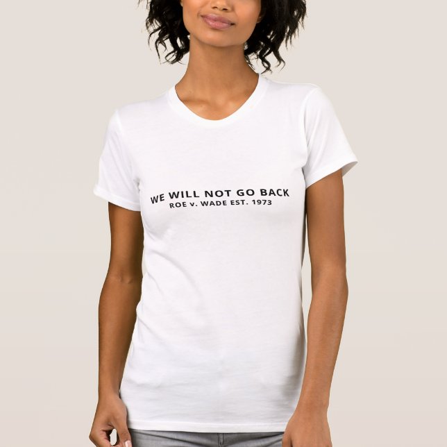 We will not go back Roe v Wade est 1973 simple T-Shirt (Front)