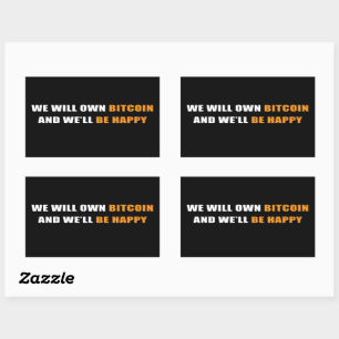 We Will Own Bitcoin and Be Happy: Funny Crypto   Rectangular Sticker