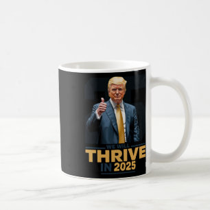 We Will Thrive In 2025! Coffee Mug