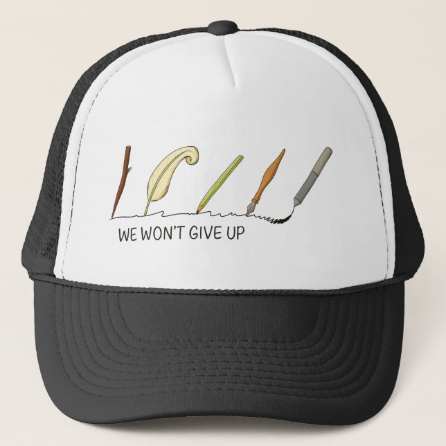 We Won’t Give Up – Artistic Pens and Quills  Trucker Hat (Front)
