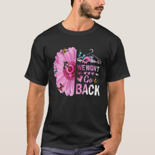 We Won't Go Back Roe Pro Choice Women's Rights Fem T-Shirt