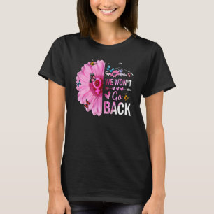 We Won't Go Back Roe Pro Choice Women's Rights Fem T-Shirt