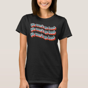 We Won't Go Back Roe V Wade Pro Choice Feminist Qu T-Shirt