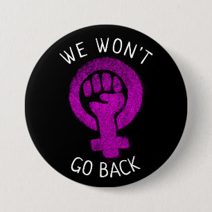 We Won't Go Back Women's Rights Button