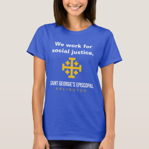 We work for social justice./Join us. St. George's  T-Shirt