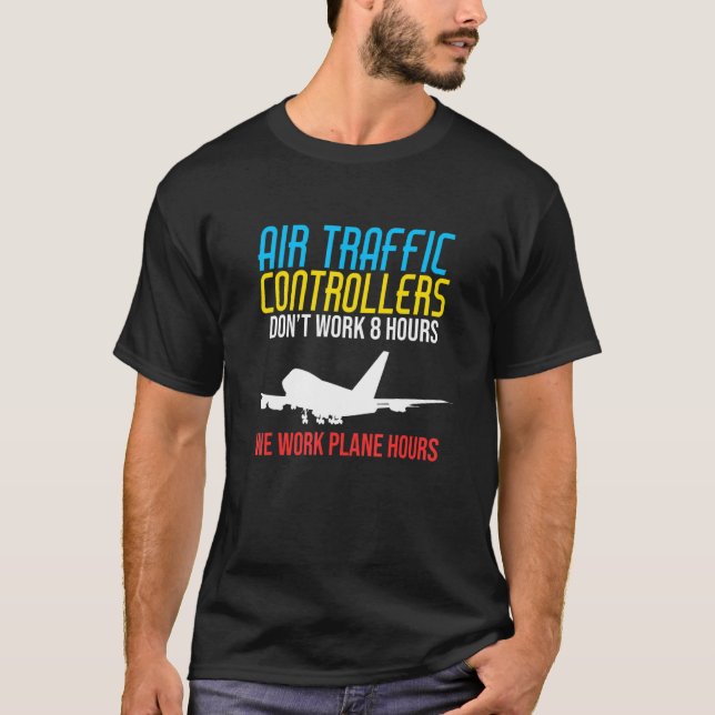 We Work Plane Hours Air Traffic Controller Airplan T-Shirt (Front)