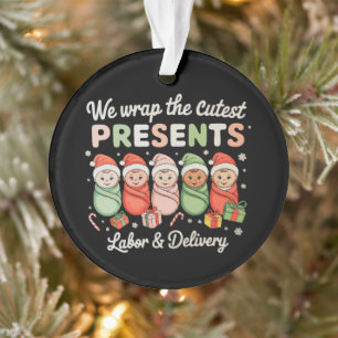 We Wrap Cutest Presents Labour Delivery LD Nurse Ornament