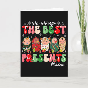 We Wrap The Best Presents Nicu Neonatal Icu Nurse Card