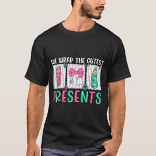 We Wrap The Cutest Presents Labor & Delivery N T-Shirt