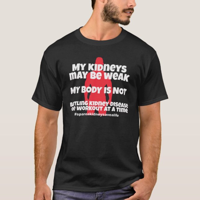 Weak Kidneys Strong Body T-Shirt (Front)
