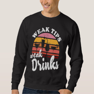 Weak Tips Weak Drinks  Bartender Bar Cocktail Bart Sweatshirt