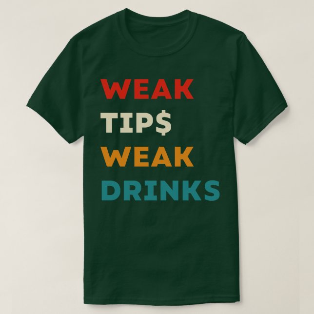 Weak Tips Weak Drinks Funny Bartender Slogan T-Shirt (Design Front)