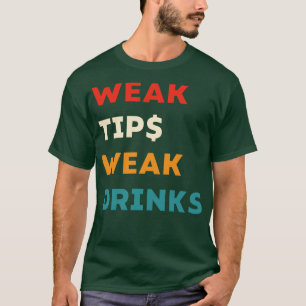 Weak Tips Weak Drinks Funny Bartender Slogan T-Shirt