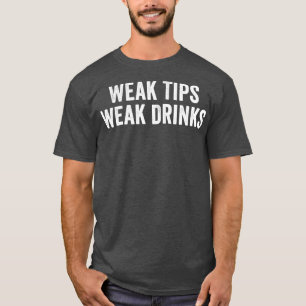 Weak Tips Weak Drinks T-Shirt